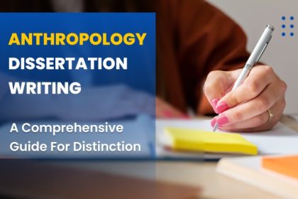 Anthropology Dissertation Writing - A Comprehensive Guide for Distinction